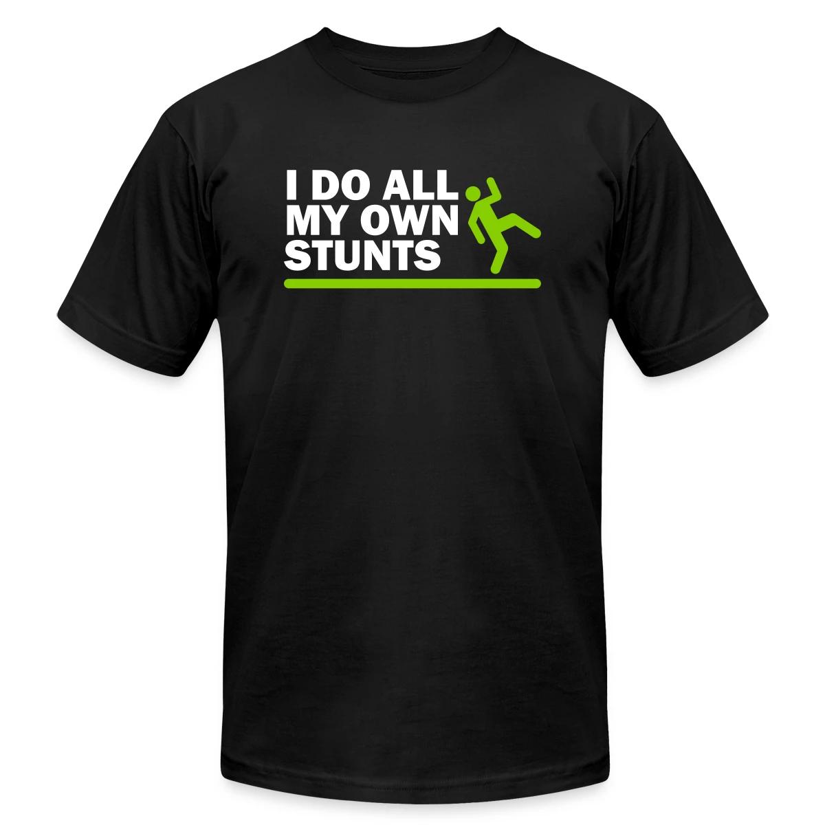 I do all my own stunts - Jersey T-shirt