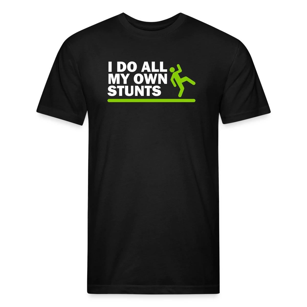 I do all my own stunts - Men's Fitted T-shirt