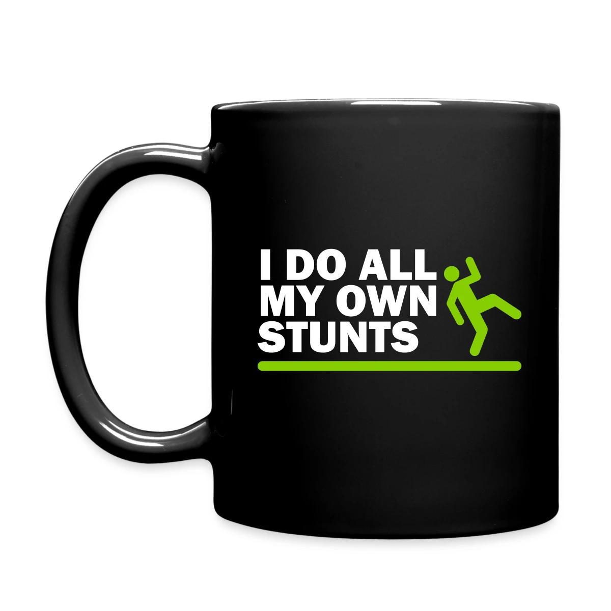 I do all my own stunts - Full color mug