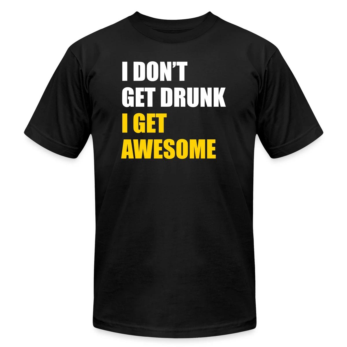 I don't get drunk - I get awesome - Jersey T-shirt