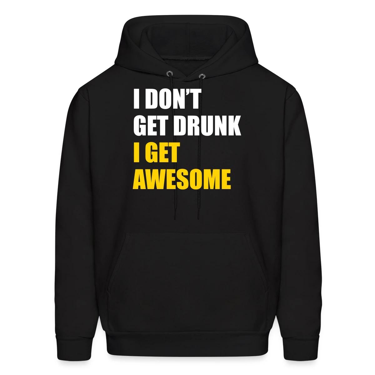 I don't get drunk - I get awesome - Men's hoodie