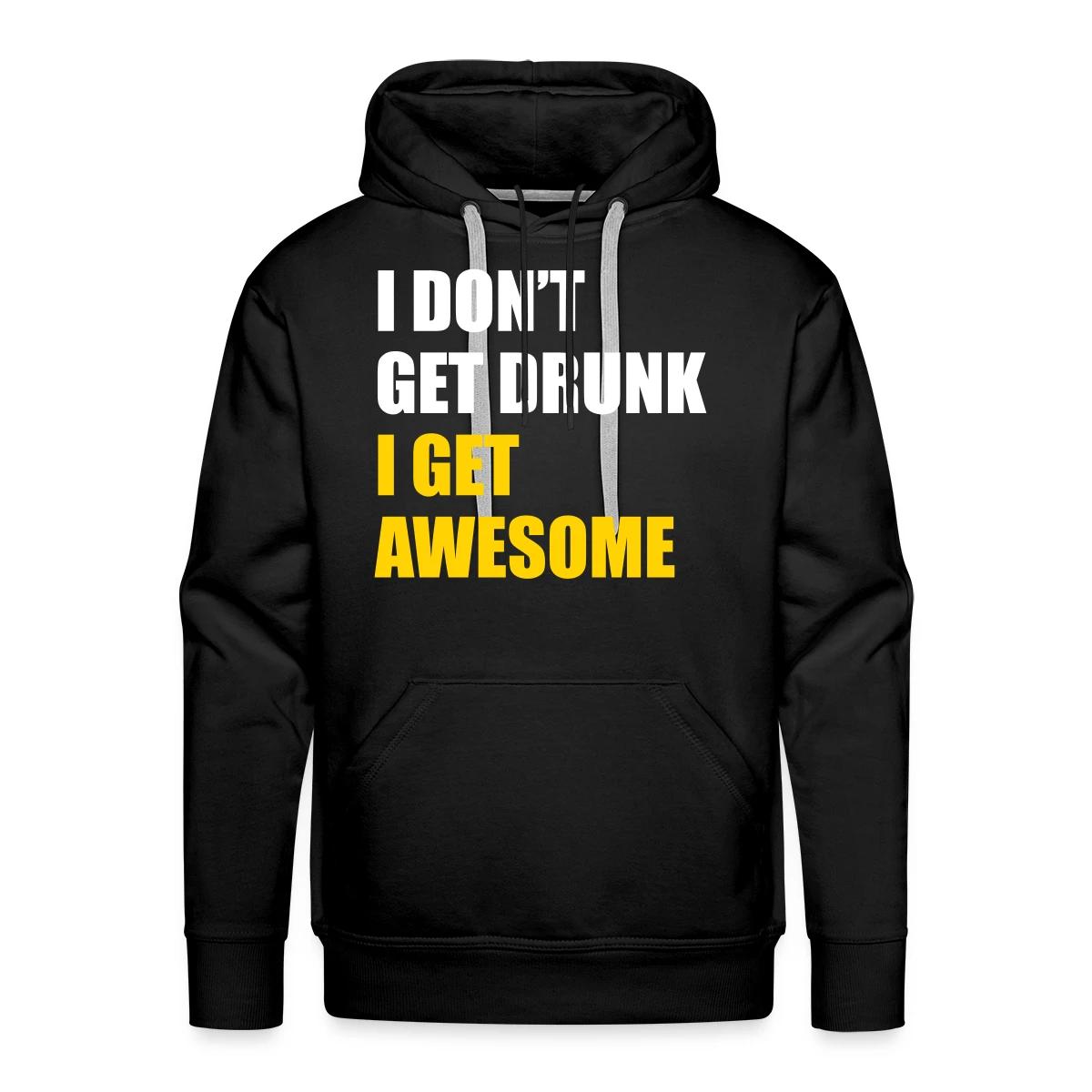 I don't get drunk - I get awesome - Men's Premium hoodie