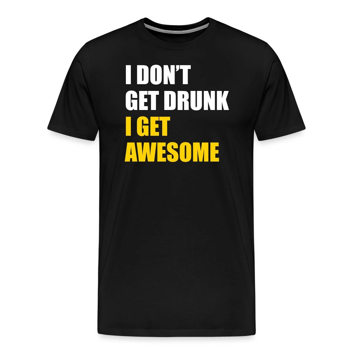 I don't get drunk - I get awesome - Men's Premium T-shirt