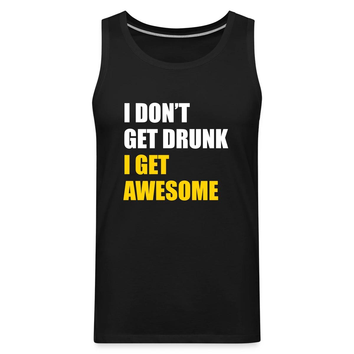 I don't get drunk - I get awesome - Mens's Tank tops