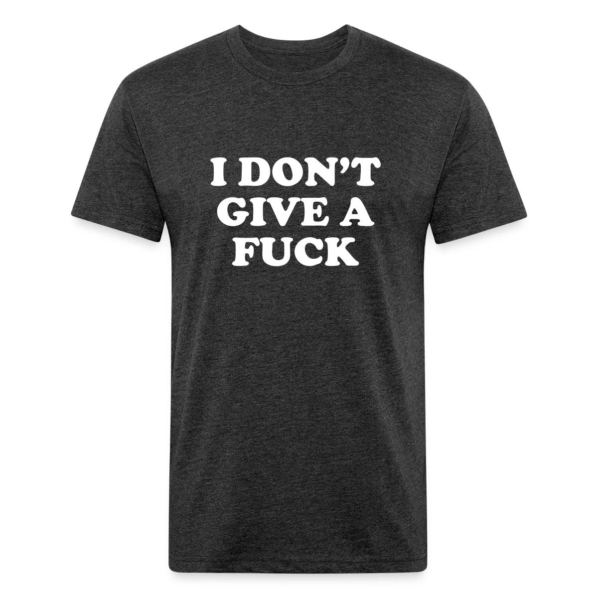I don't give a fuck - Men's Fitted T-shirt