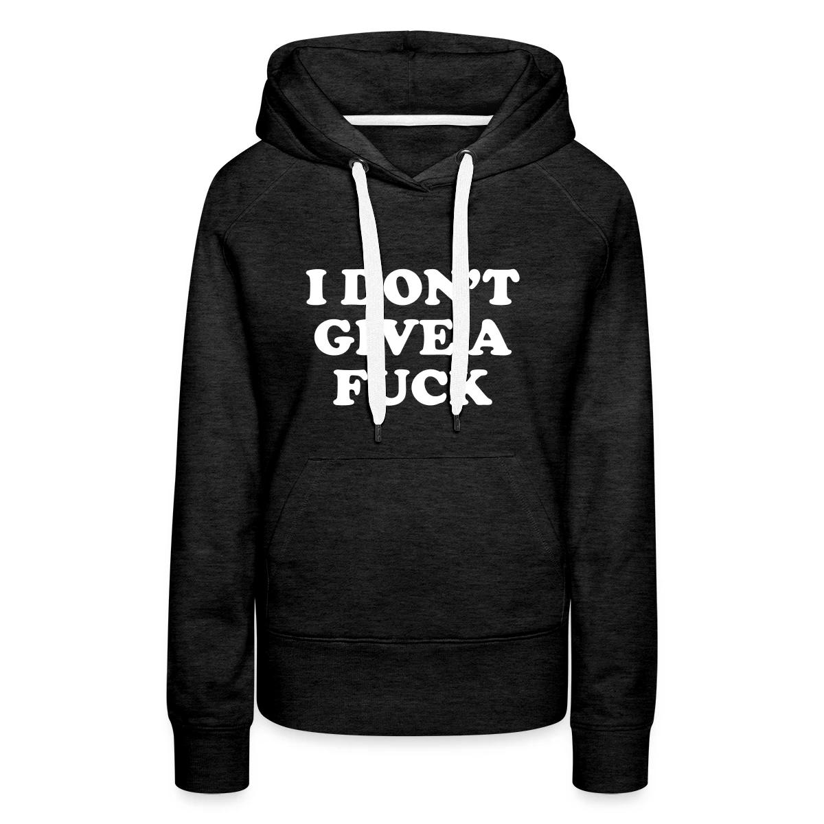 I don't give a fuck - Women's premium hoodies