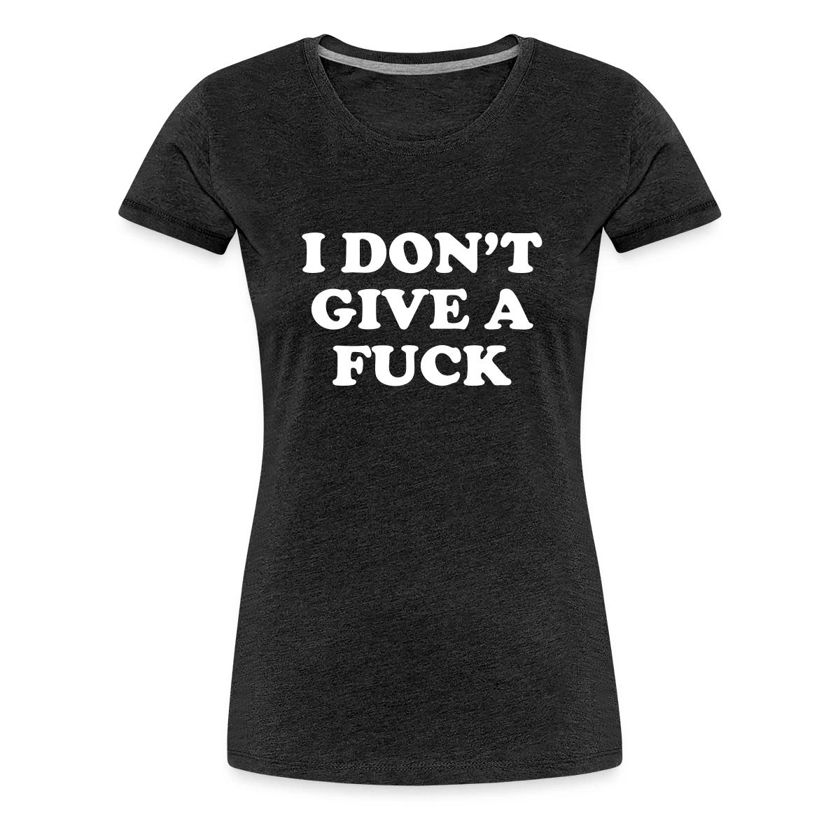 I don't give a fuck - Women's Premium T-shirt