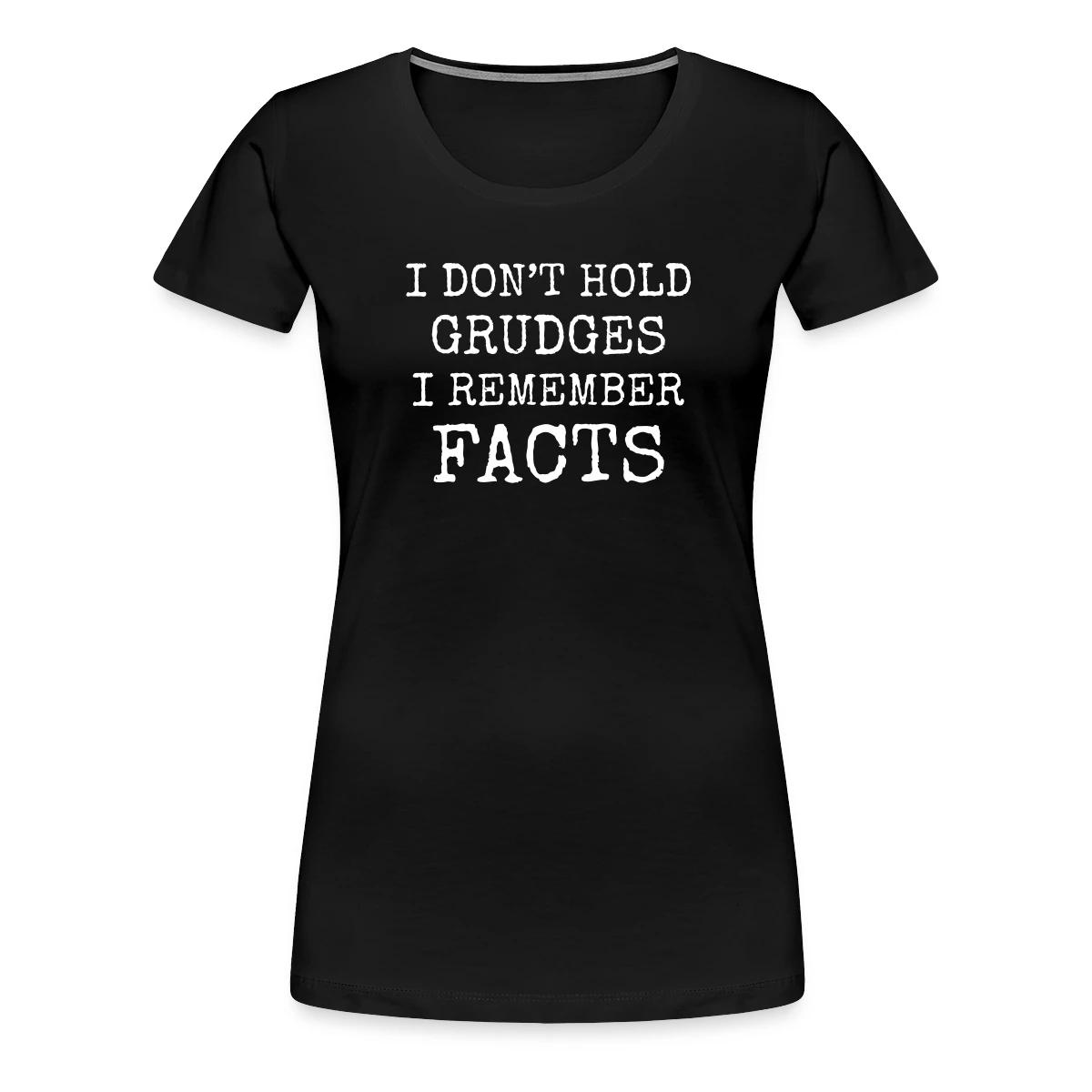 I don't hold grudges I remember facts - Women's Premium T-shirt