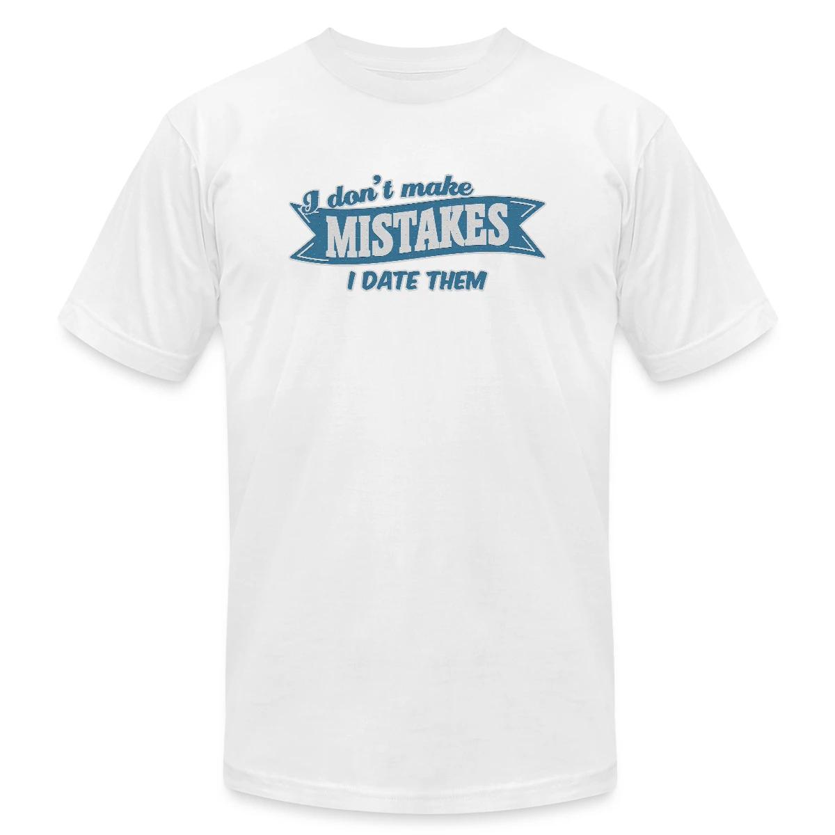 I don't make mistakes - I date them - Jersey T-shirt