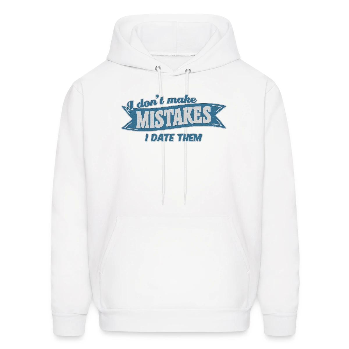 I don't make mistakes - I date them - Men's hoodie