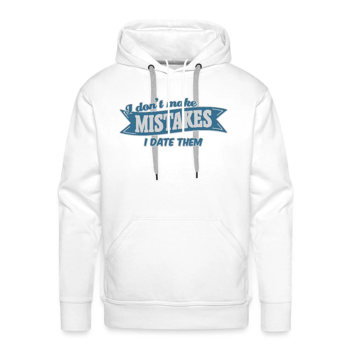 I don't make mistakes - I date them - Men's Premium hoodie