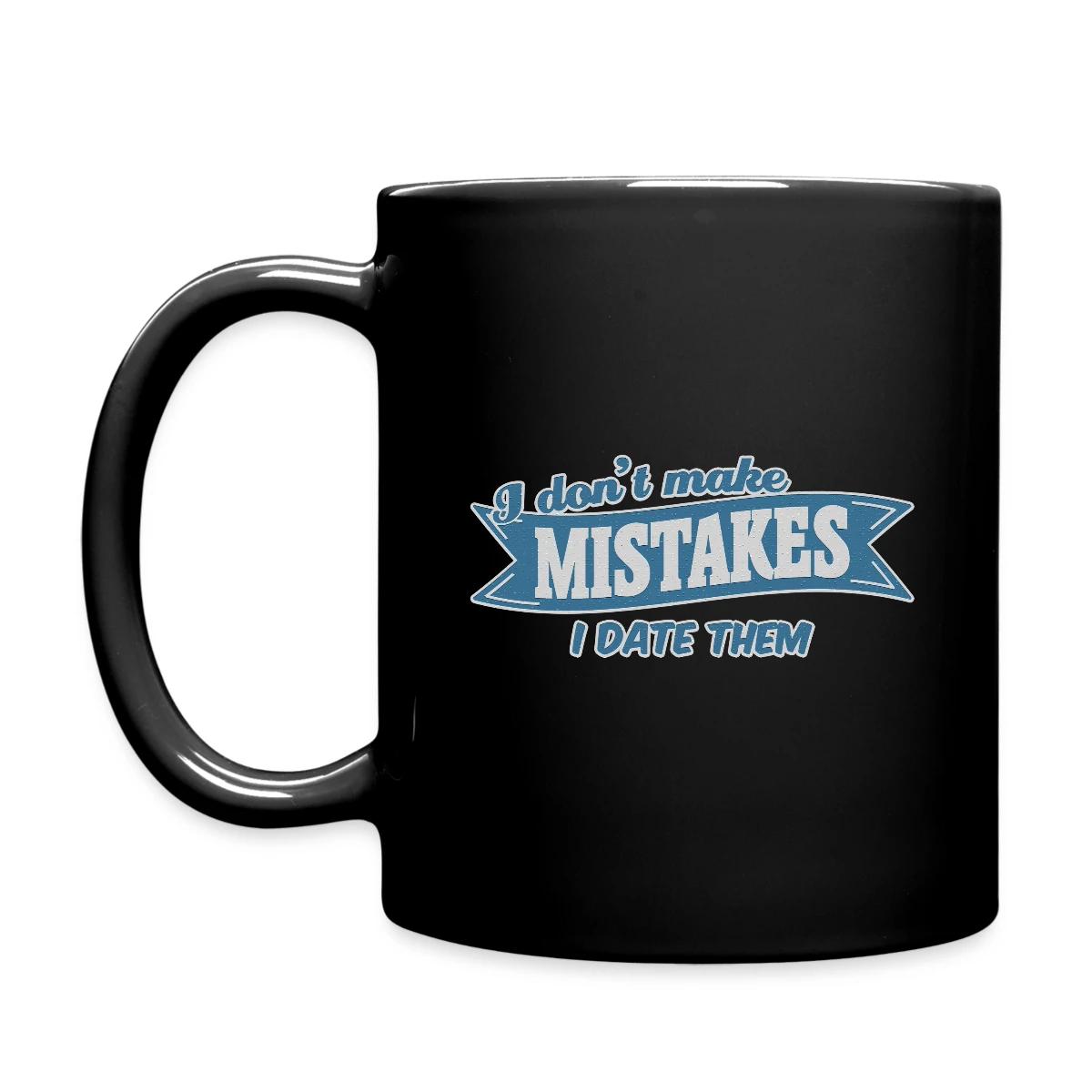I don't make mistakes - I date them - Full color mug