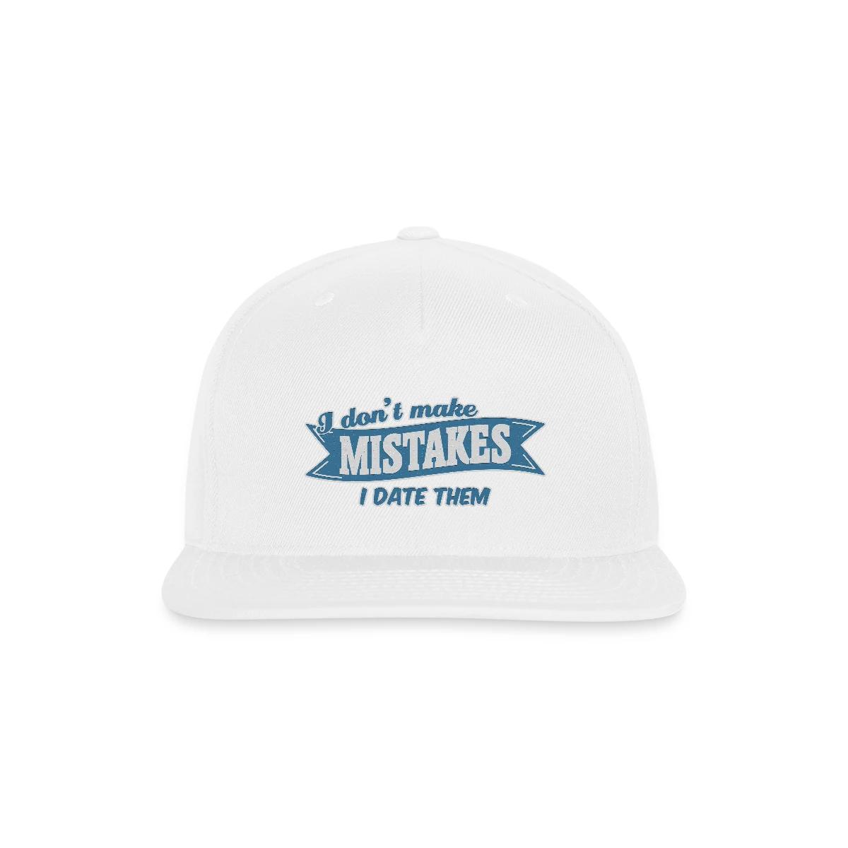 I don't make mistakes - I date them - Snapback cap