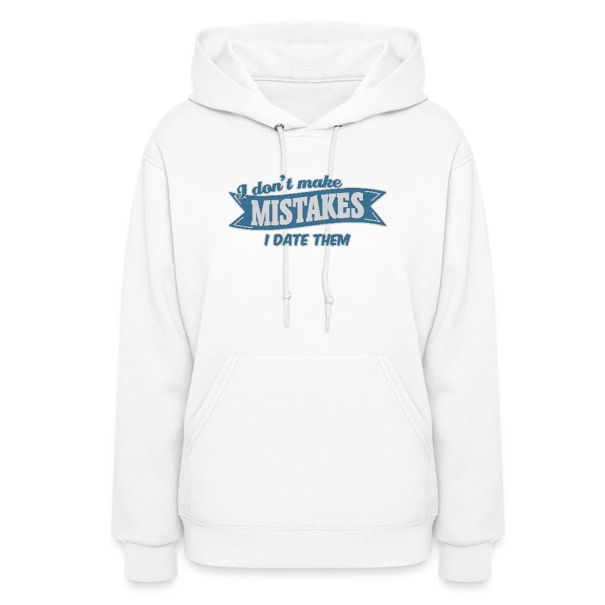 I don't make mistakes - I date them - Women's hoodies