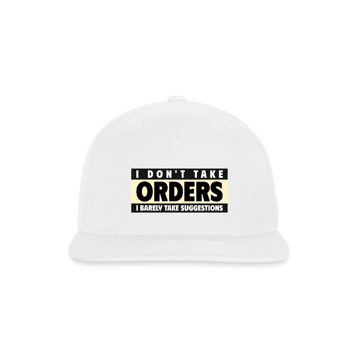 I don't take orders - Snapback cap