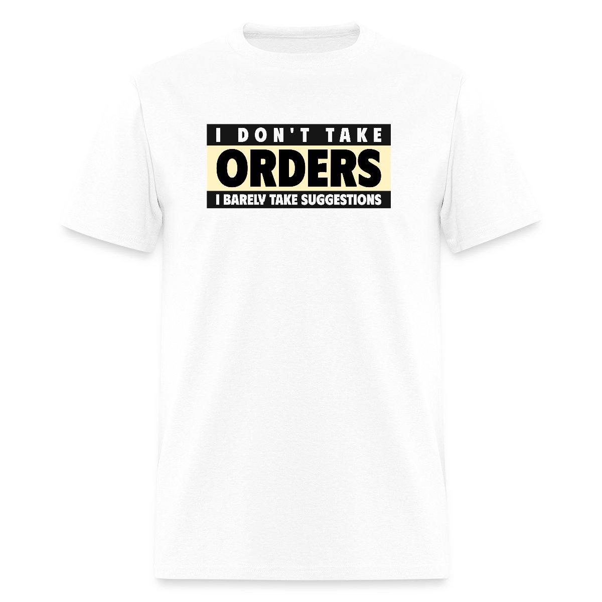 I don't take orders - Men's T-shirt