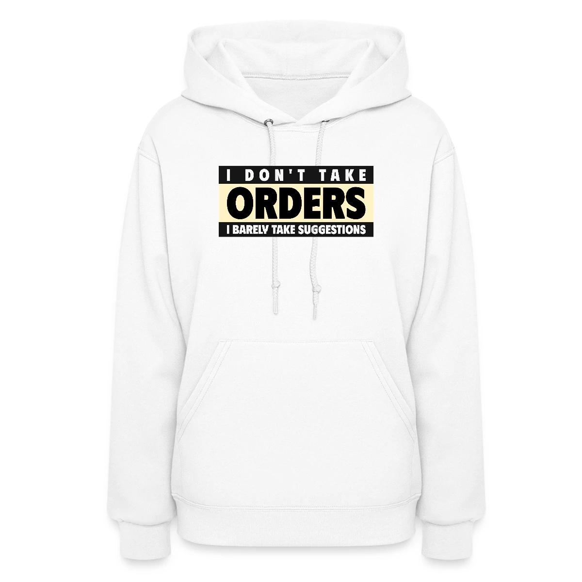 I don't take orders - Women's hoodies