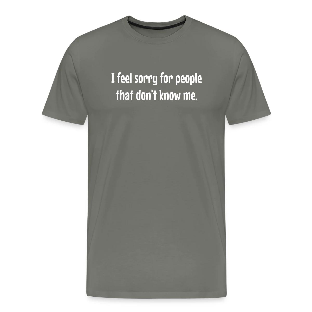I feel sorry for people that dont know me - Men's Premium T-shirt