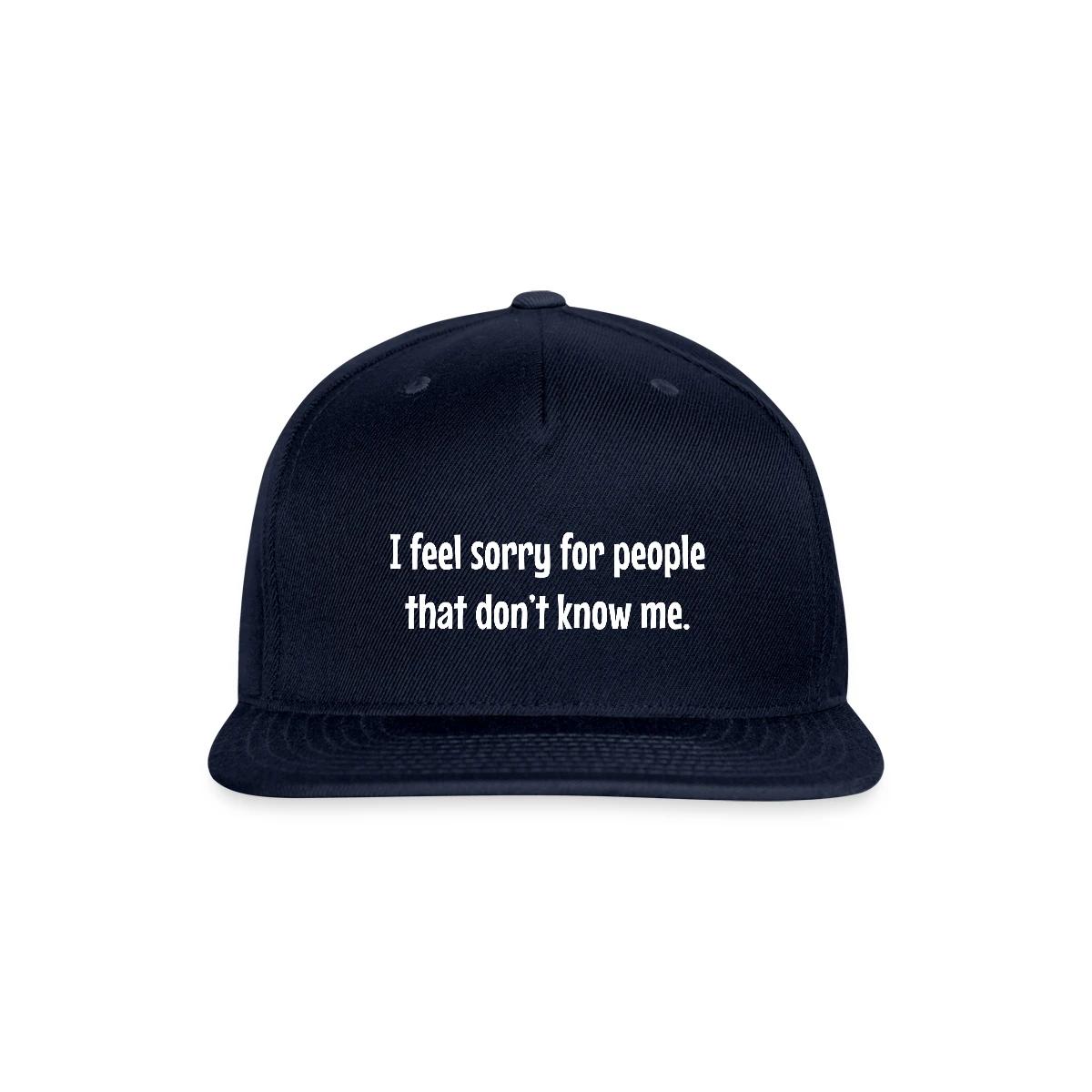 I feel sorry for people that dont know me - Snapback cap