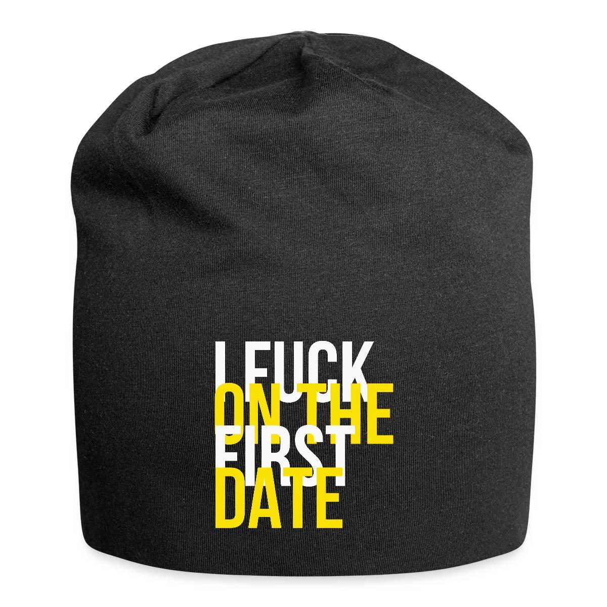I fuck on the first date - Beanie
