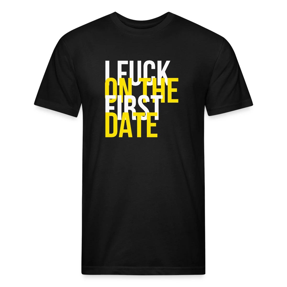 I fuck on the first date - Men's Fitted T-shirt