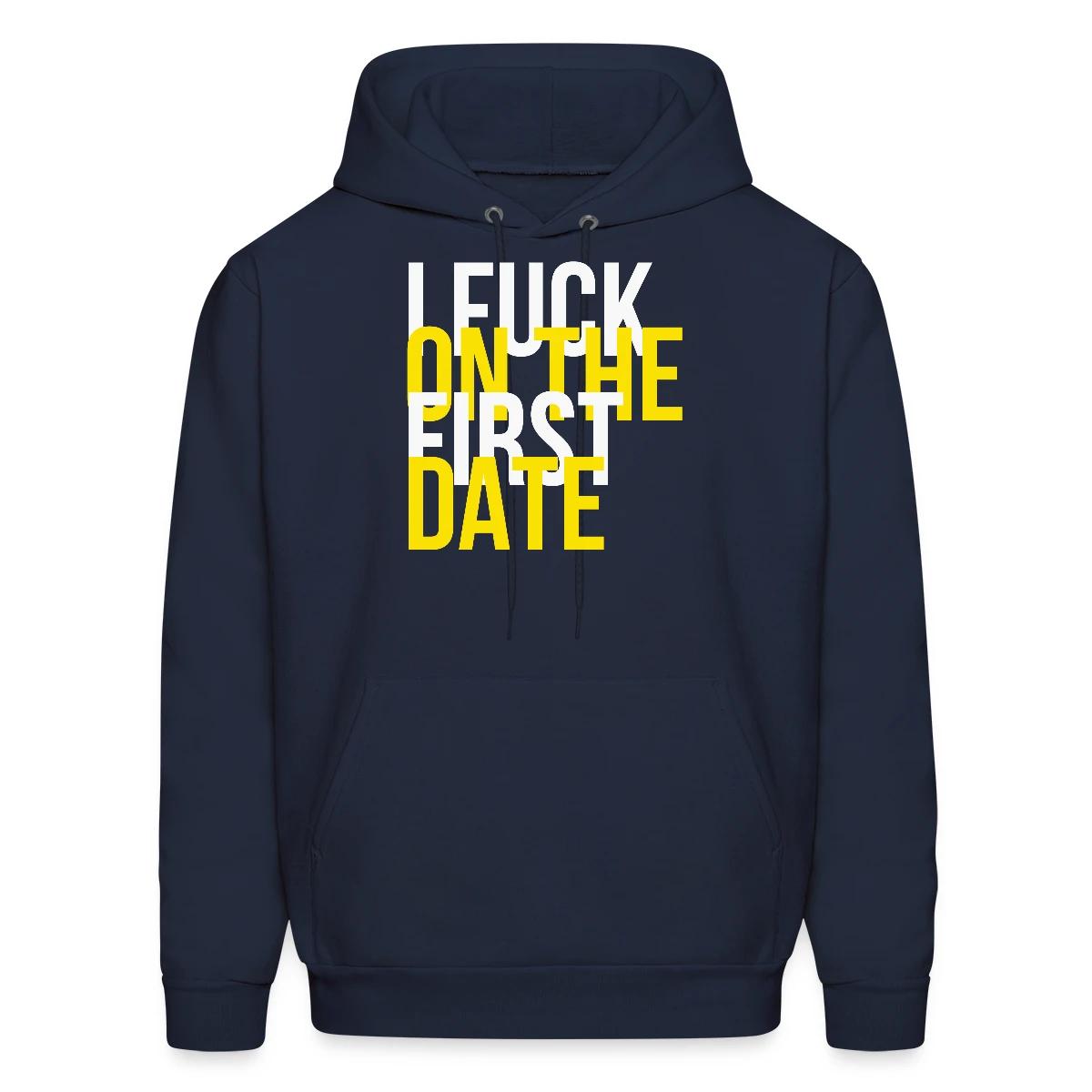I fuck on the first date - Men's hoodie