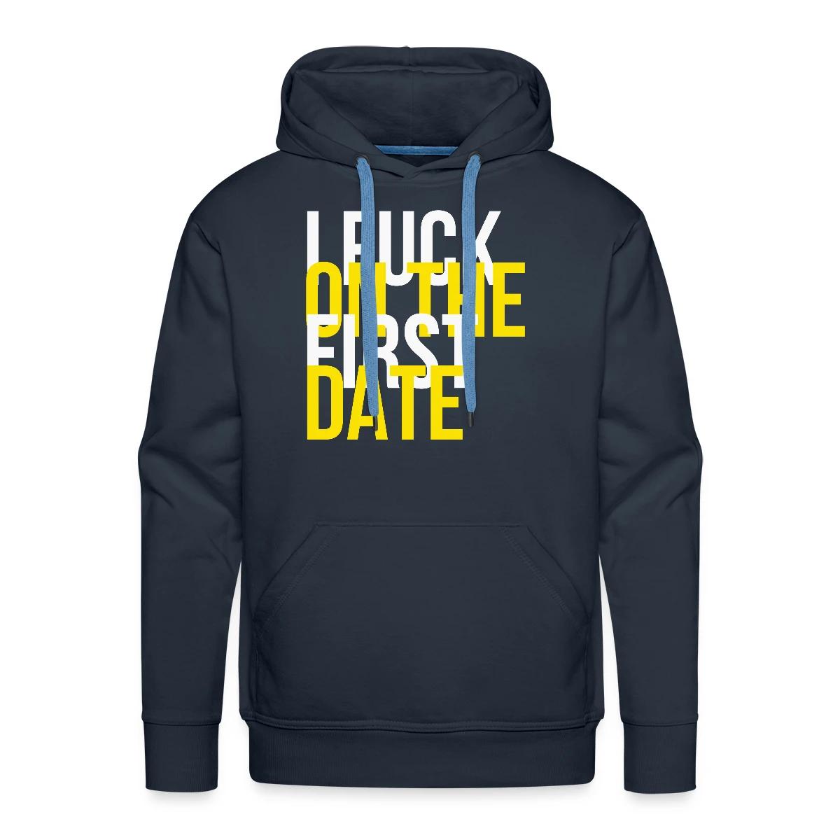I fuck on the first date - Men's Premium hoodie