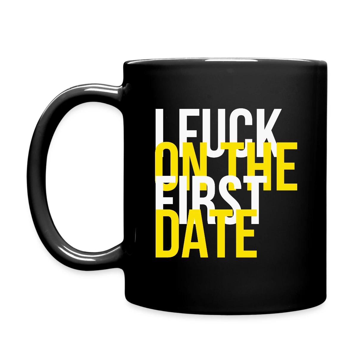 I fuck on the first date - Full color mug