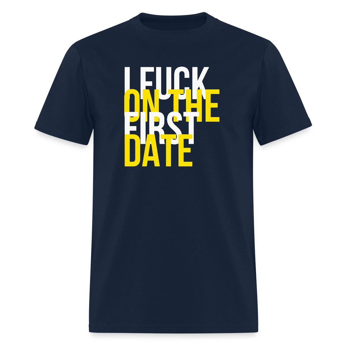 I fuck on the first date - Men's T-shirt