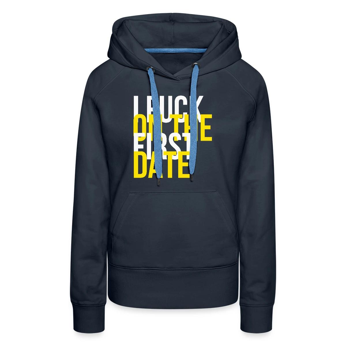 I fuck on the first date - Women's premium hoodies
