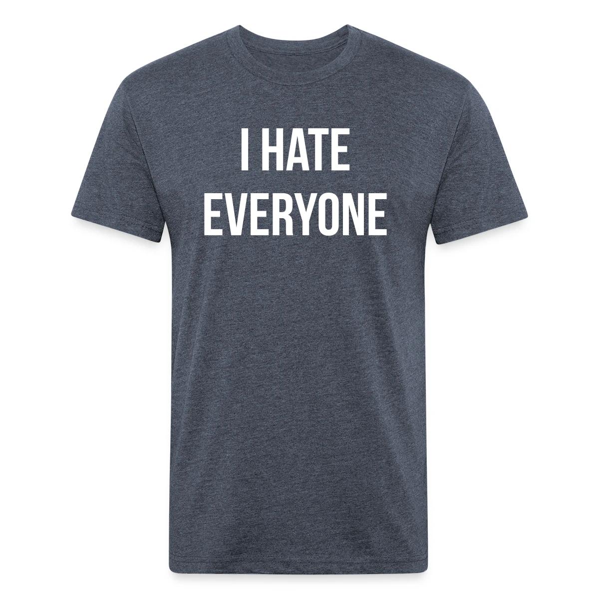 I hate everyone - Men's Fitted T-shirt