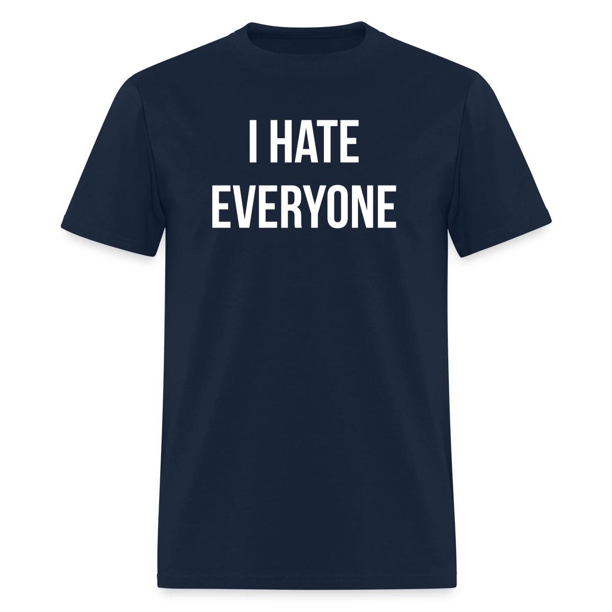 I hate everyone - Men's T-shirt