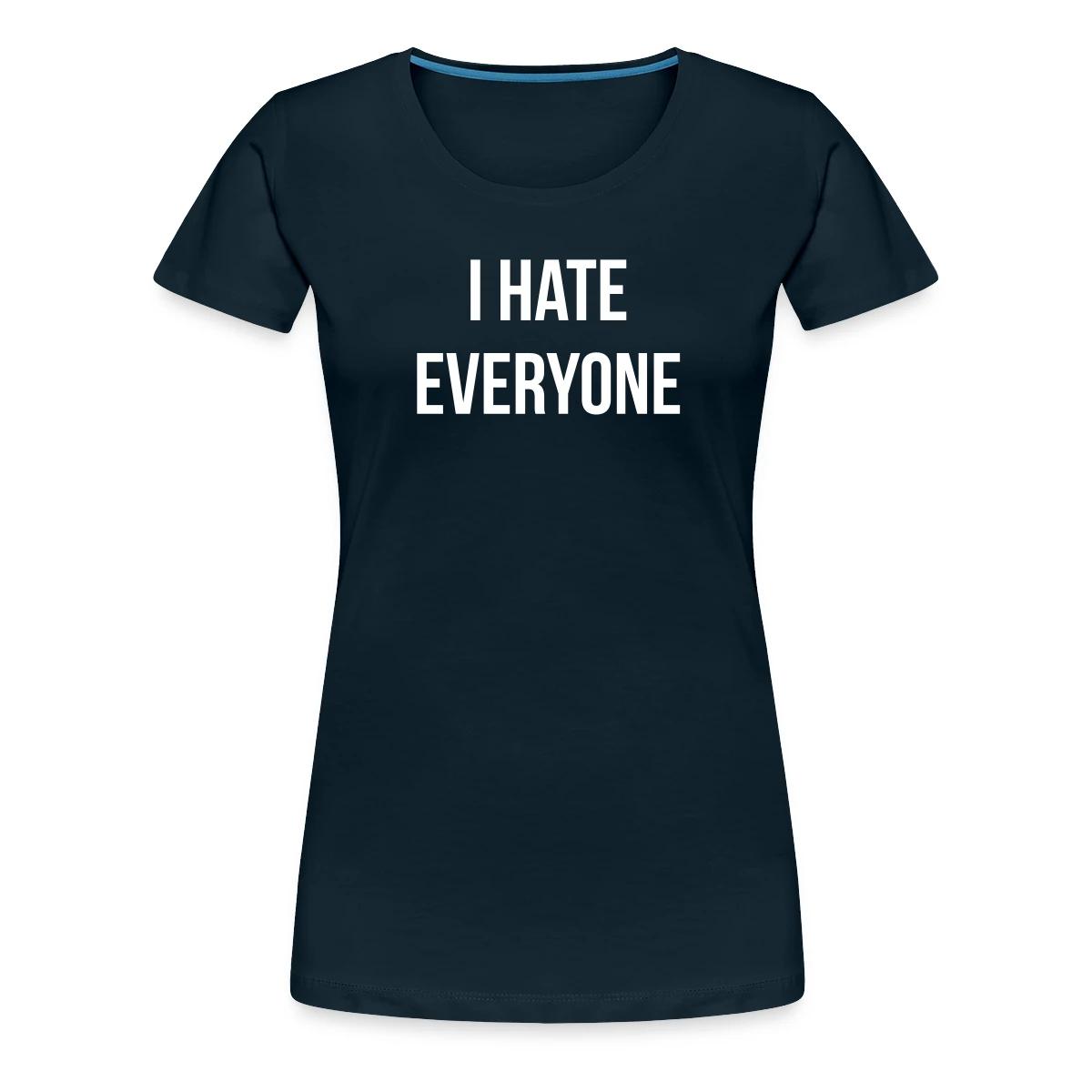 I hate everyone - Women's Premium T-shirt