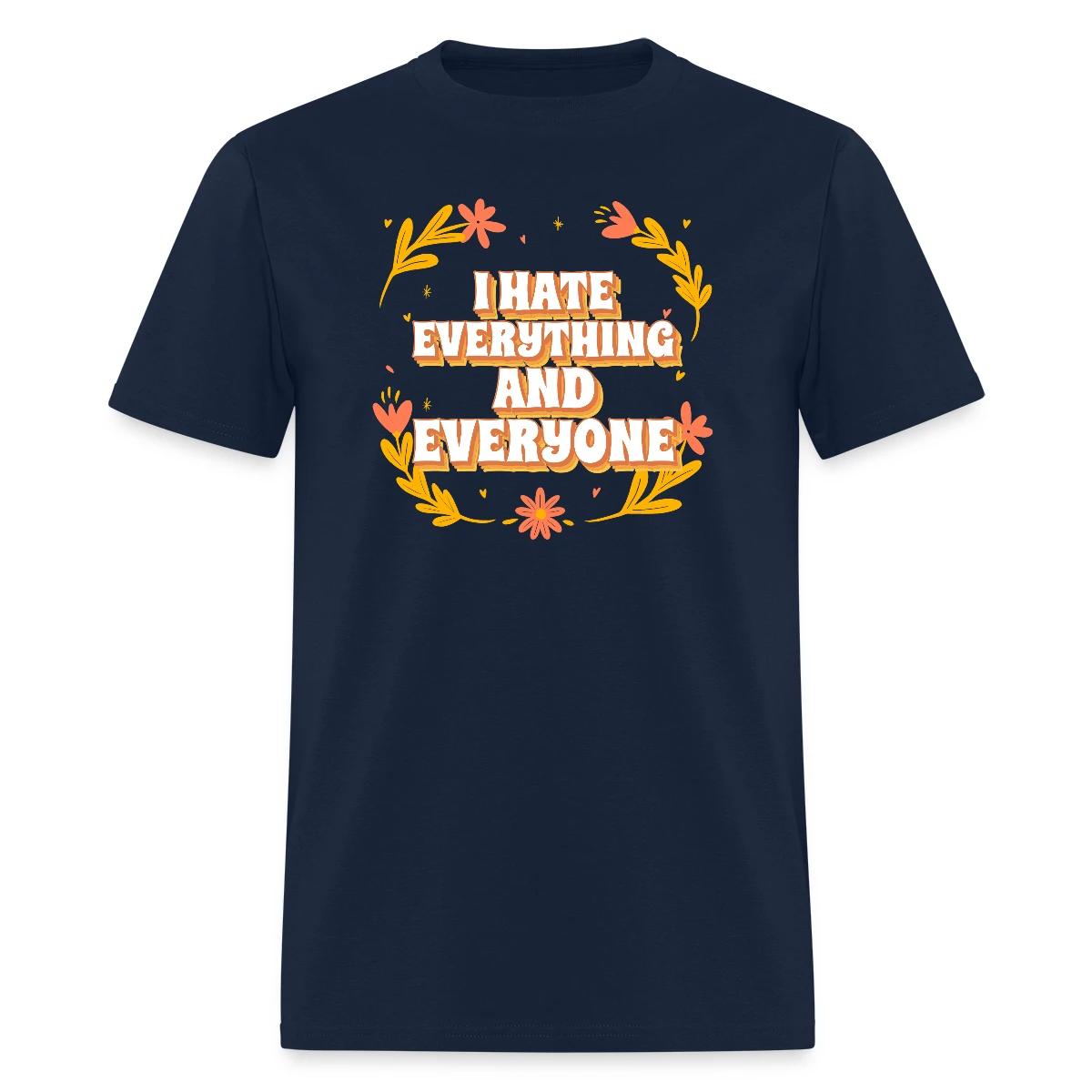 I hate everything and everyone - Men's T-shirt