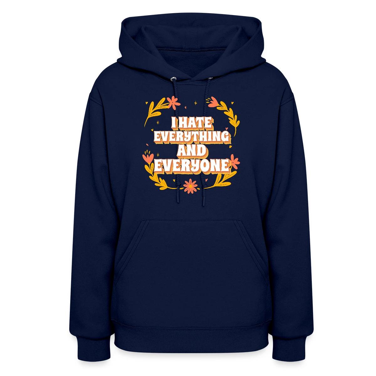I hate everything and everyone - Women's hoodies