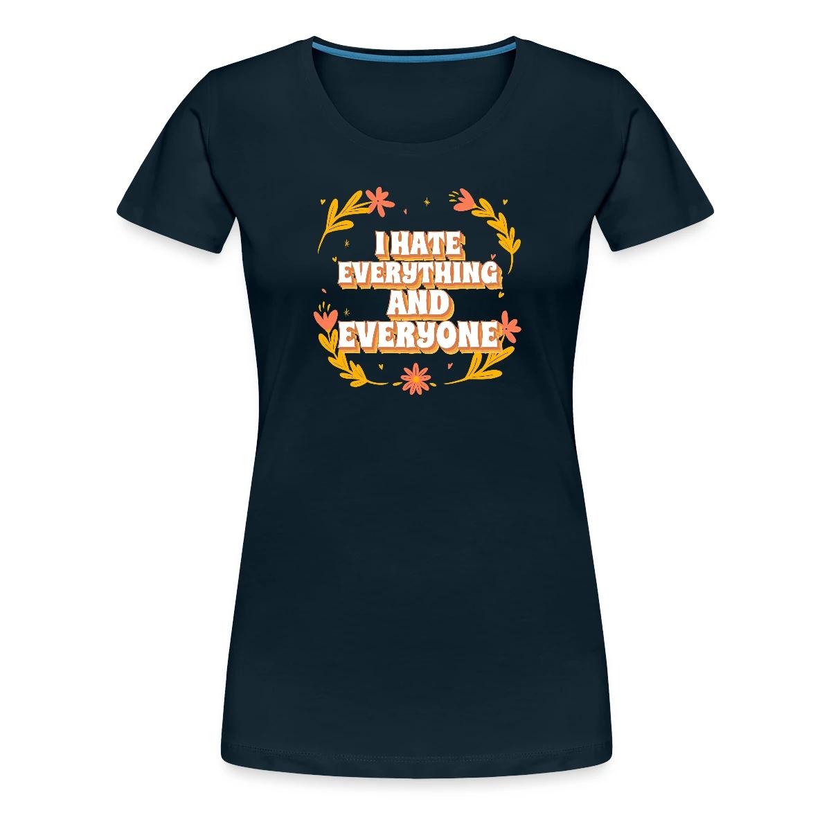 I hate everything and everyone - Women's Premium T-shirt