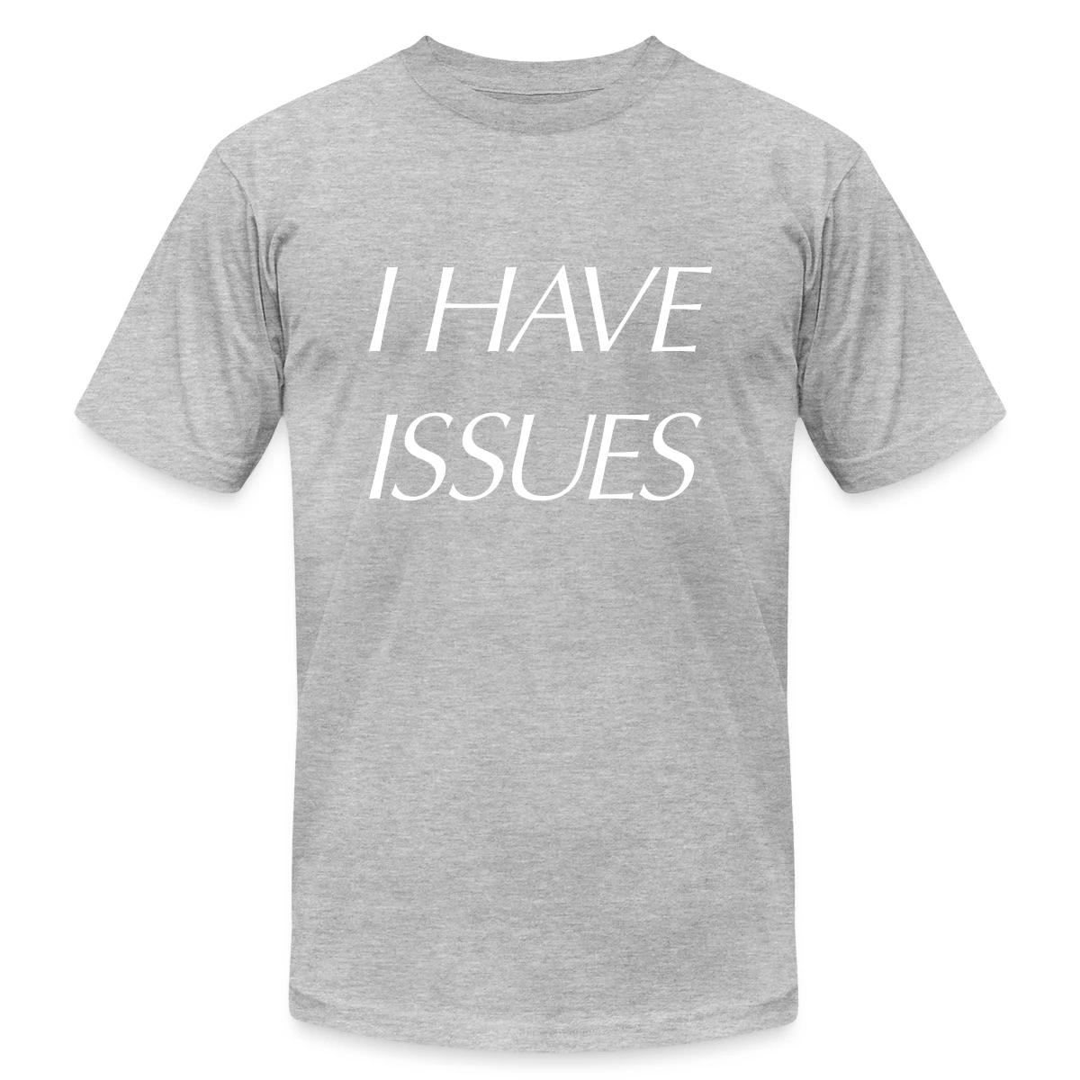 I have issues - Jersey T-shirt