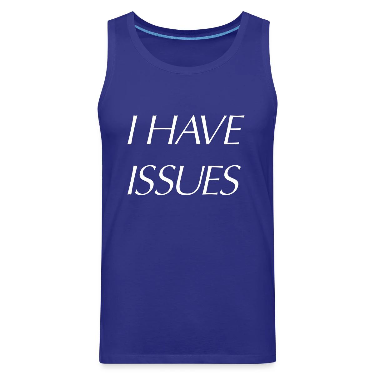I have issues - Mens's Tank tops