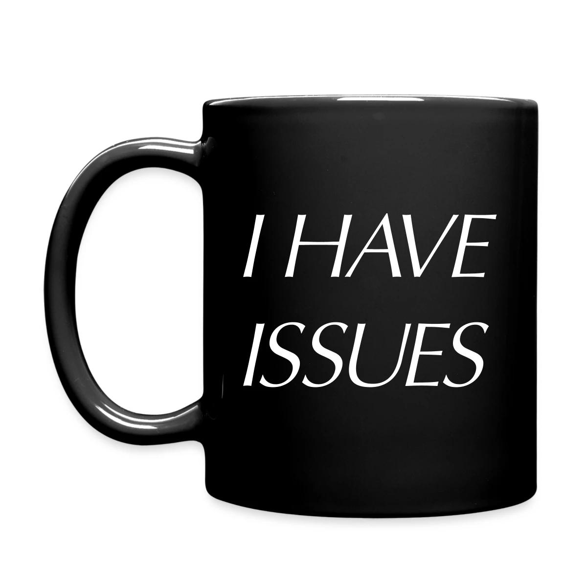 I have issues - Full color mug