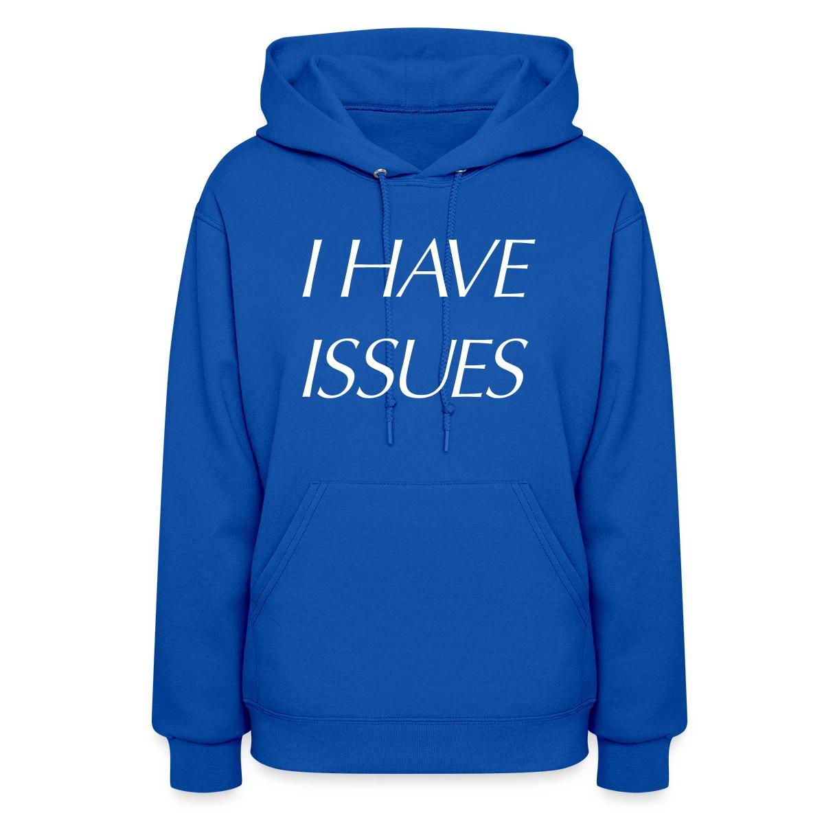 I have issues - Women's hoodies