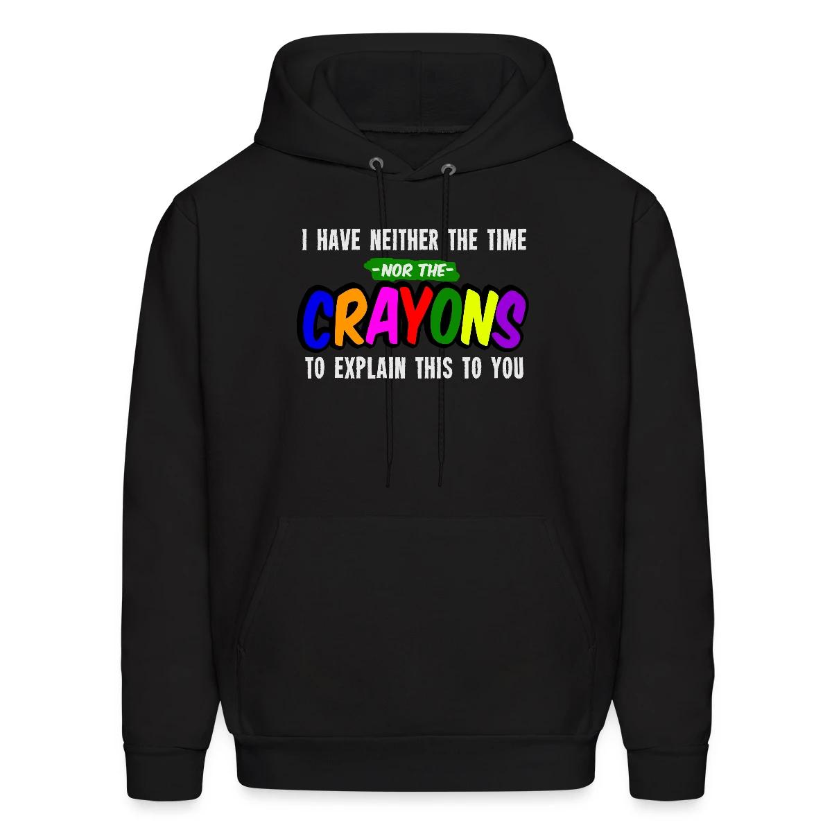 I have neither the time nor the crayons ... - Men's hoodie
