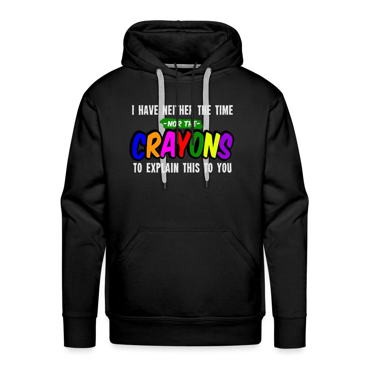 I have neither the time nor the crayons ... - Men's Premium hoodie