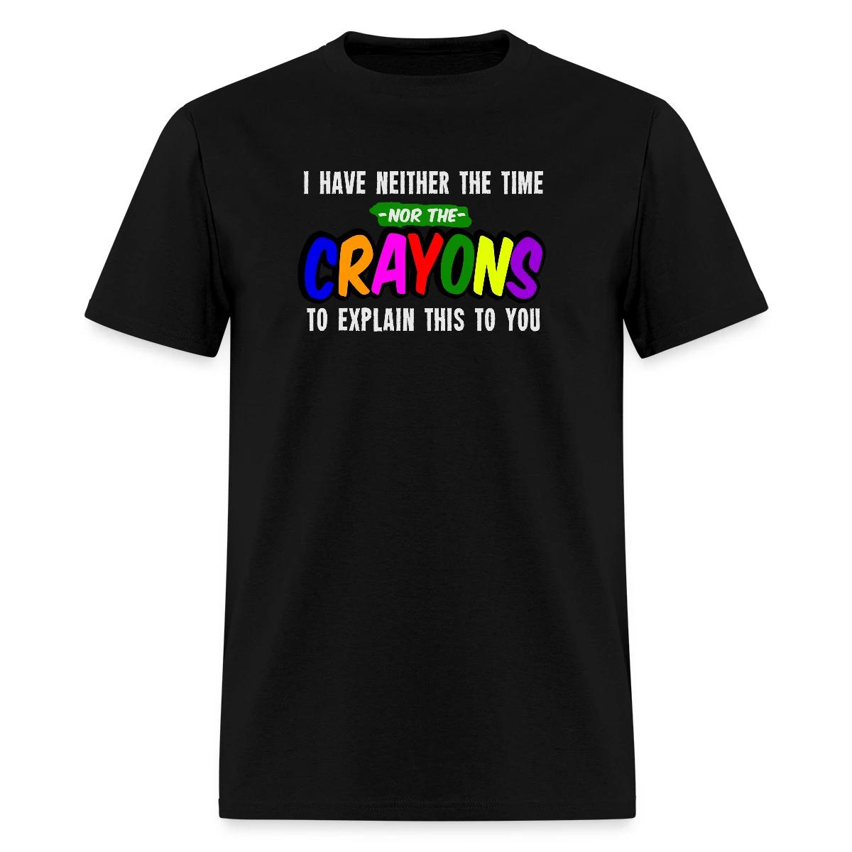 I have neither the time nor the crayons ... - Men's T-shirt