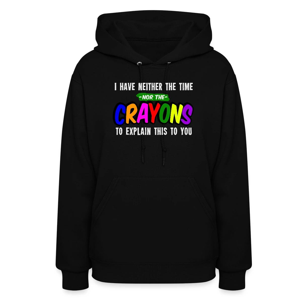 I have neither the time nor the crayons ... - Women's hoodies