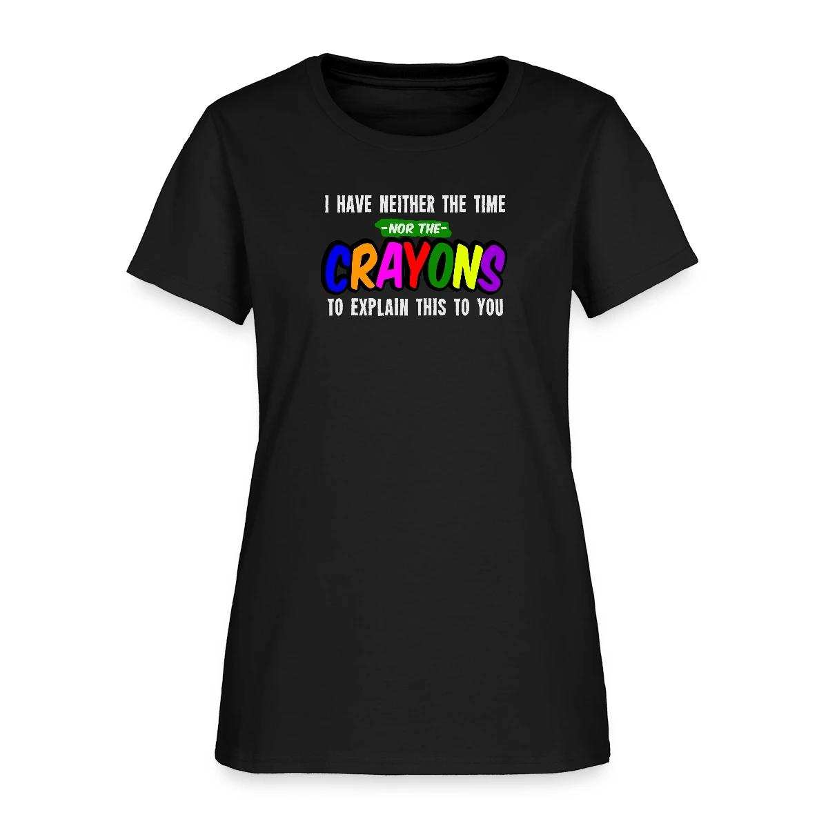 I have neither the time nor the crayons ... - Women's T-shirt