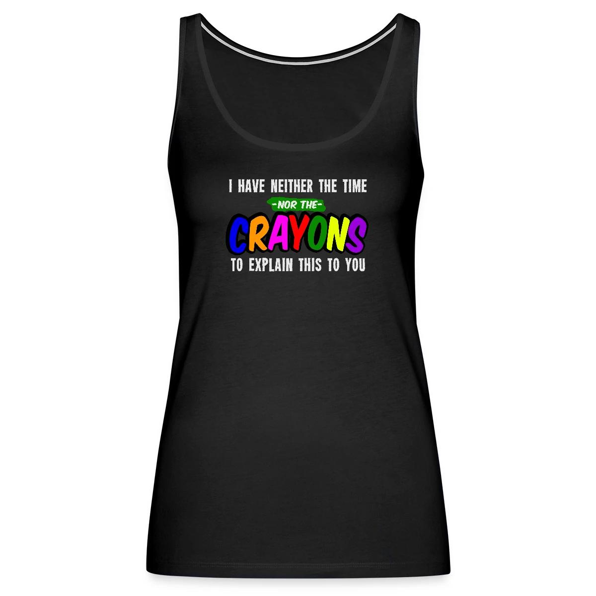 I have neither the time nor the crayons ... - Womens's Tank tops