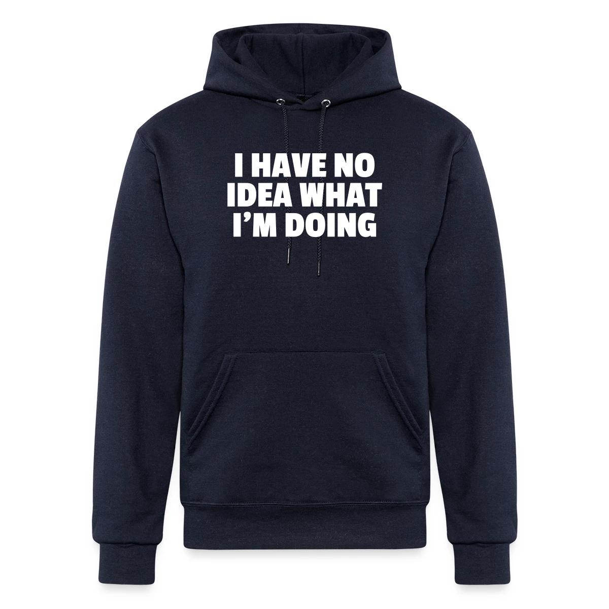 I have no idea what I'm doing - Champion hoodie