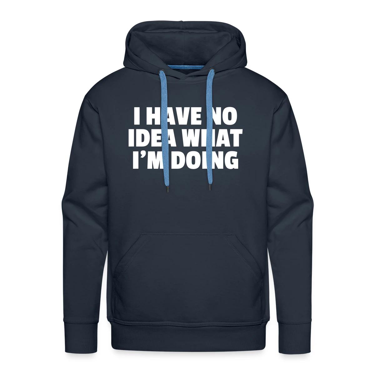 I have no idea what I'm doing - Men's Premium hoodie