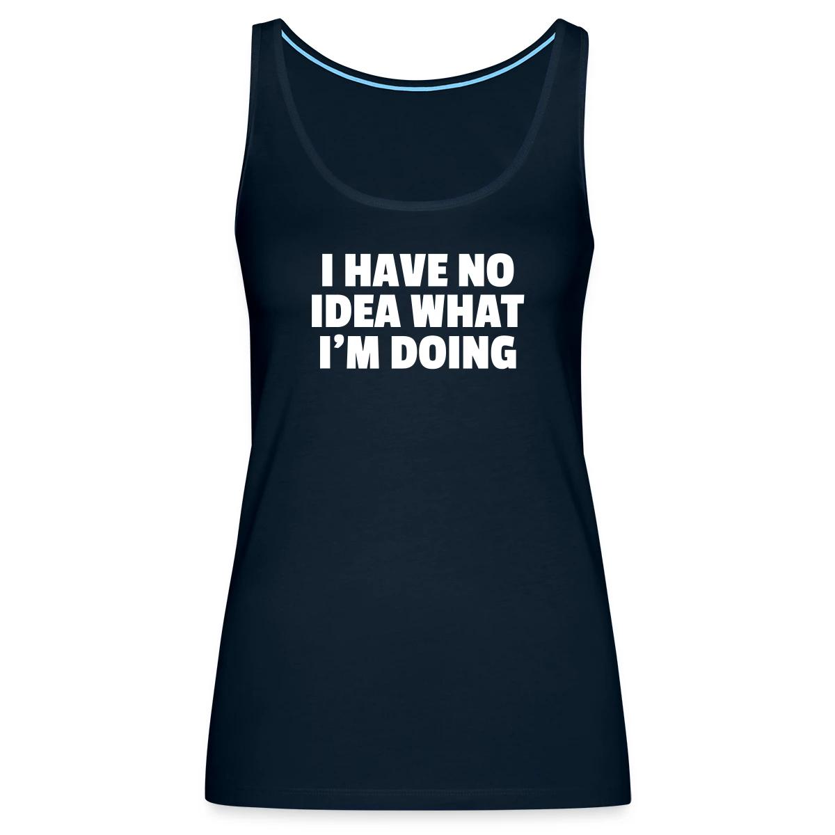 I have no idea what I'm doing - Womens's Tank tops