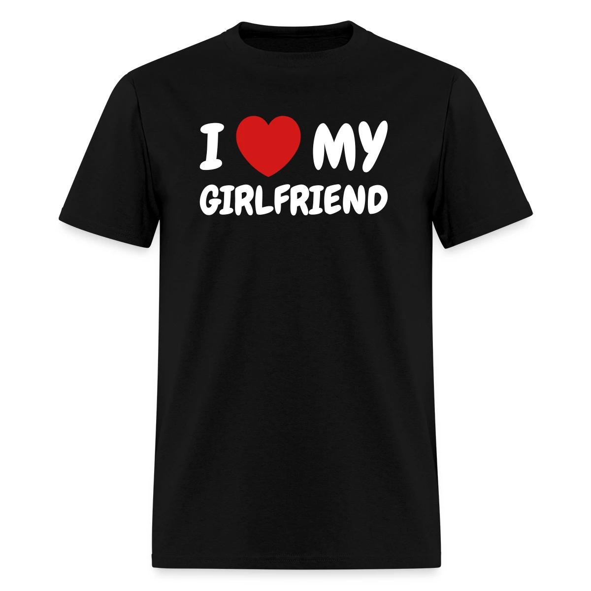 I love my girlfriend - Men's T-shirt